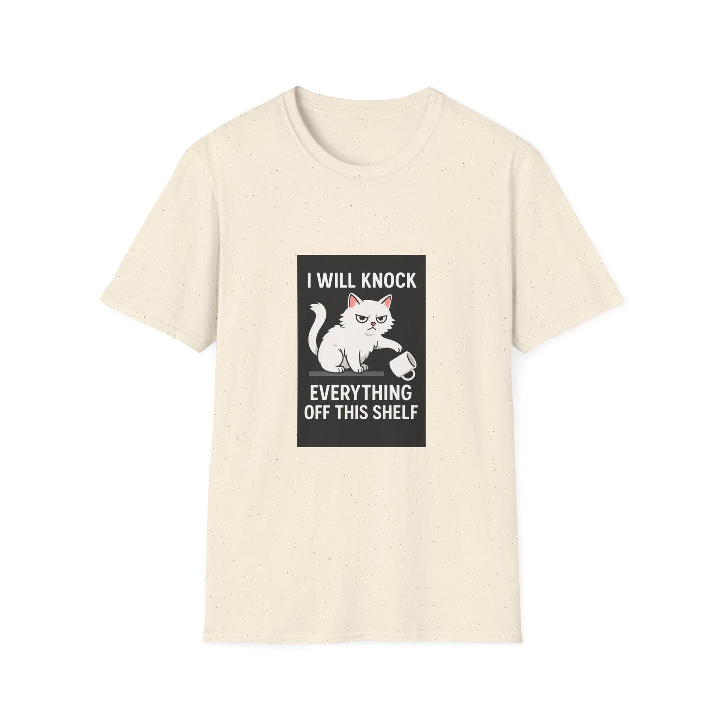 I Will Knock Everything off This Shelf T-Shirt