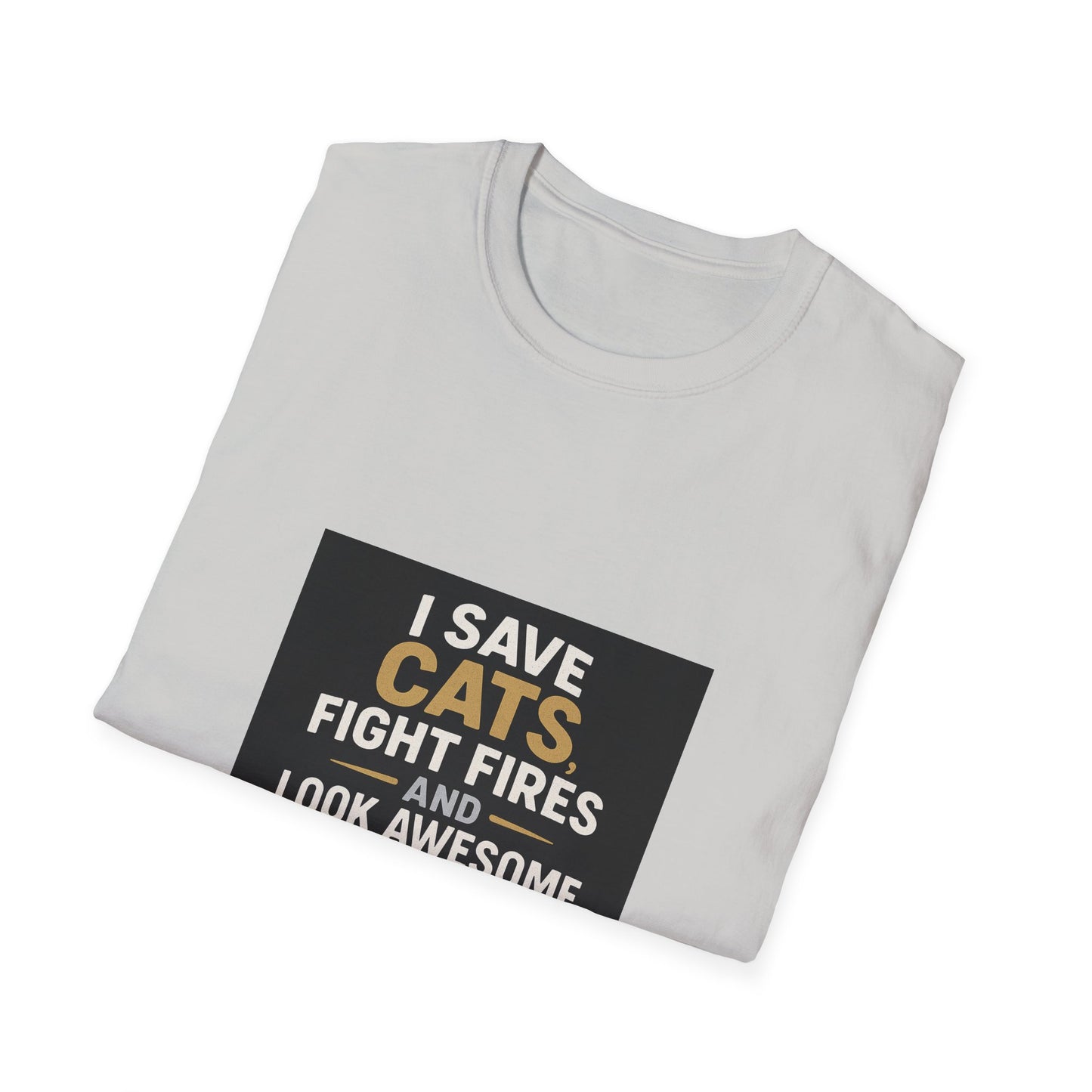 I Save Cats Fight Fires and Look Awesome Doing It T-Shirt
