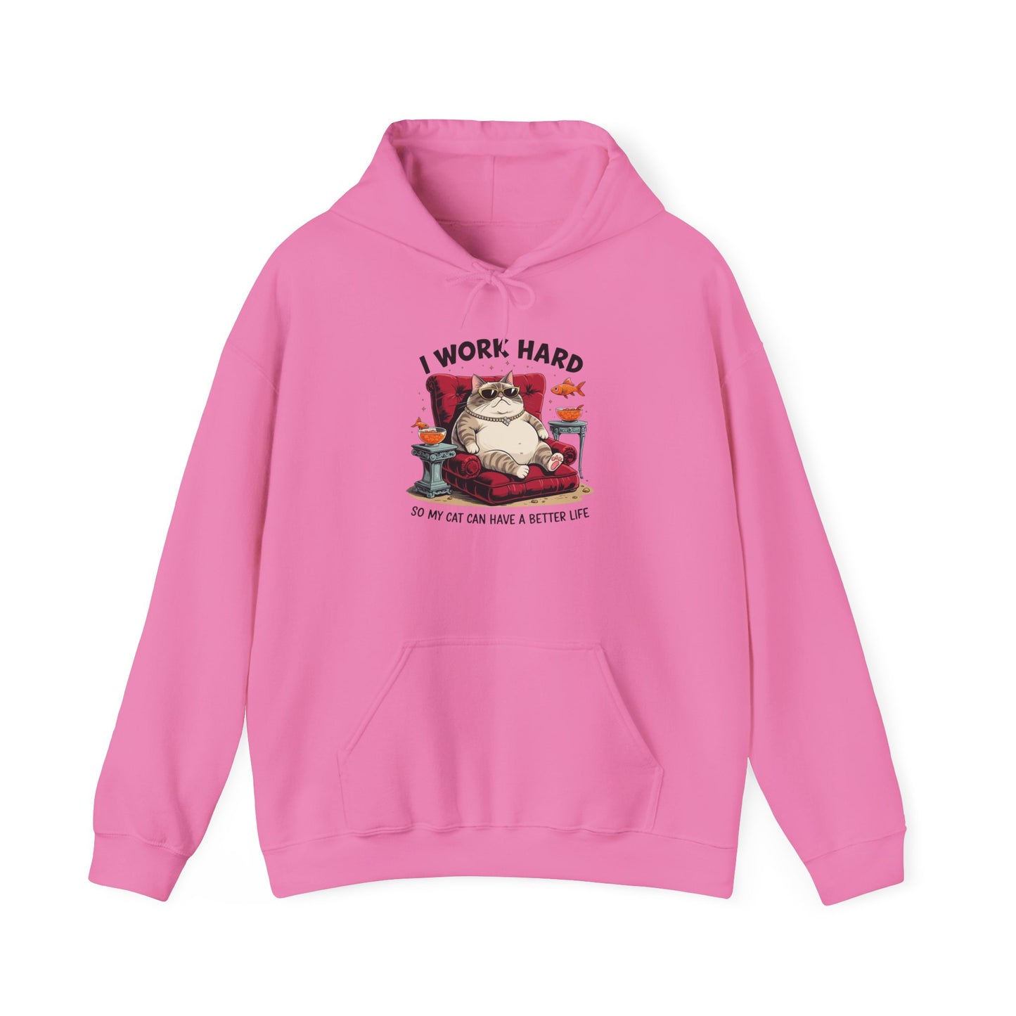 I Work Hard So My Cat Can Have a Better Life Hoodie