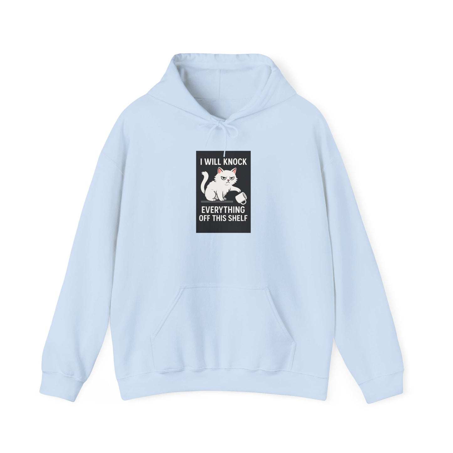 I Will Knock  Everything off This Shelf Hoodie