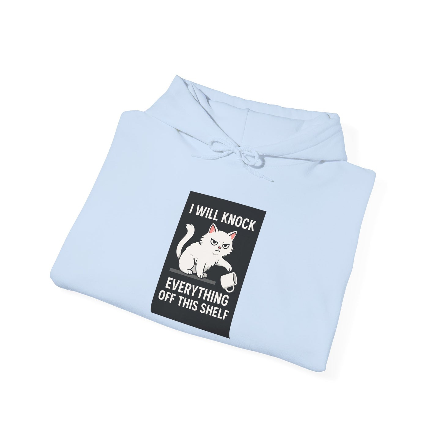 I Will Knock  Everything off This Shelf Hoodie