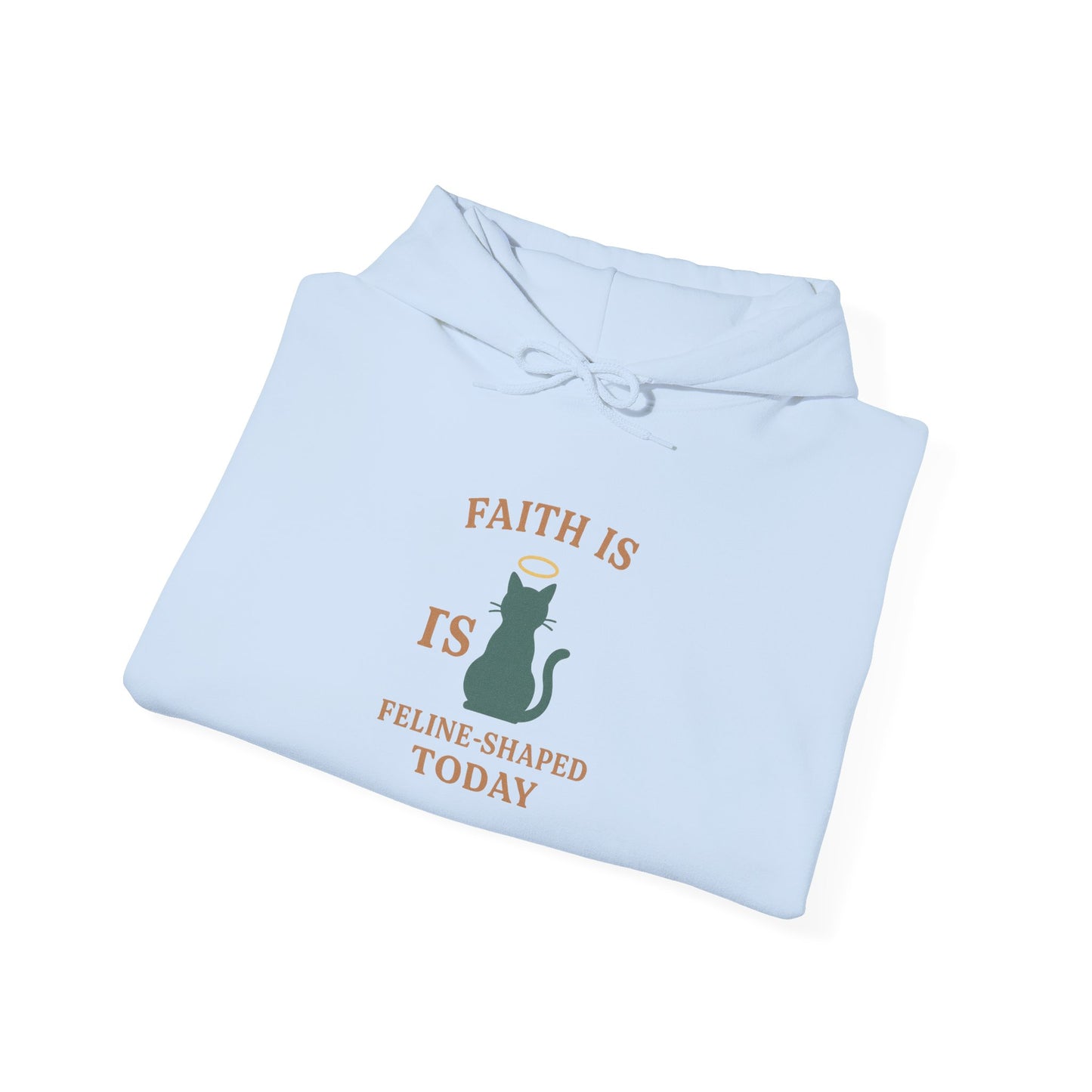 Faith Is Is Feline-Shaped Today Hoodie