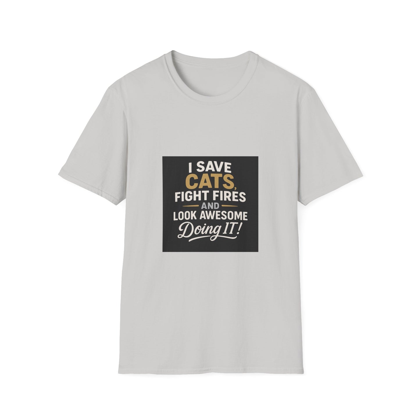 I Save Cats Fight Fires and Look Awesome Doing It T-Shirt
