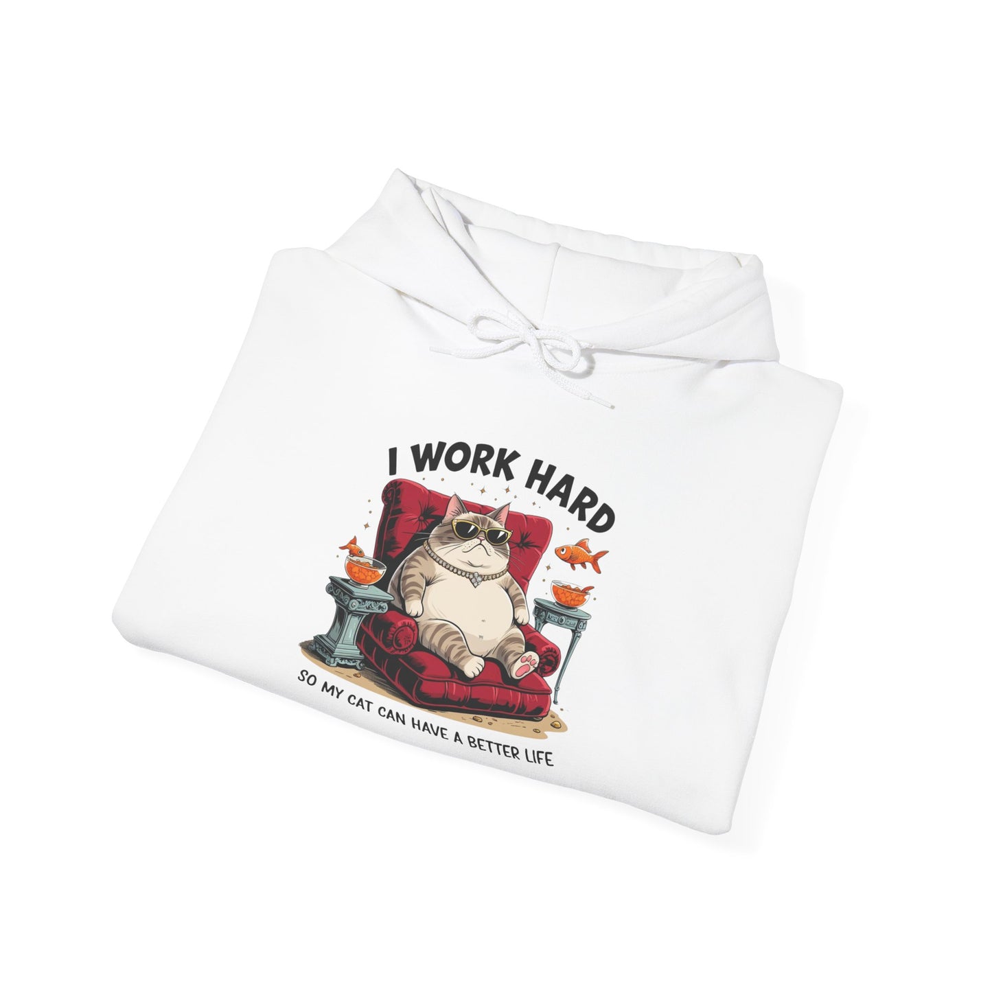 I Work Hard So My Cat Can Have a Better Life Hoodie
