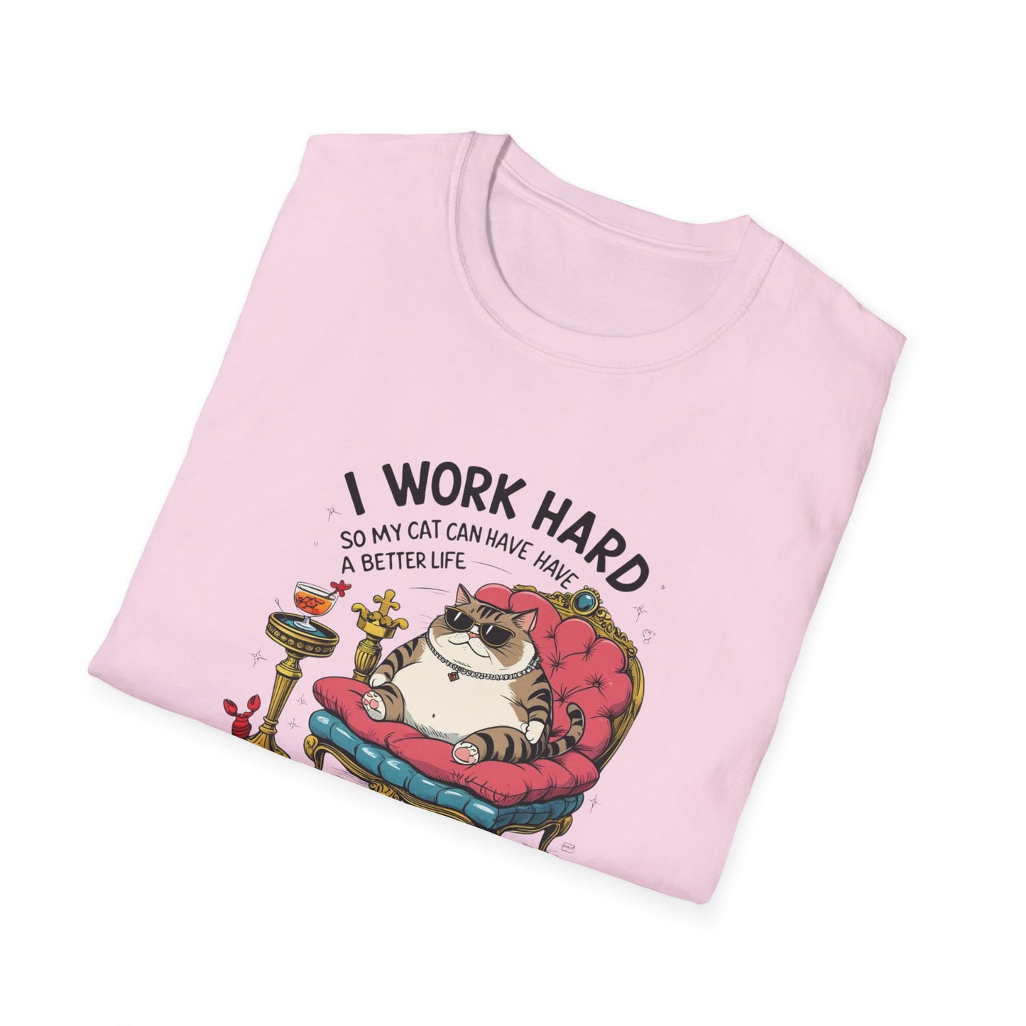 I Work Hard So My Cat Can Have Have a Better Life T-Shirt