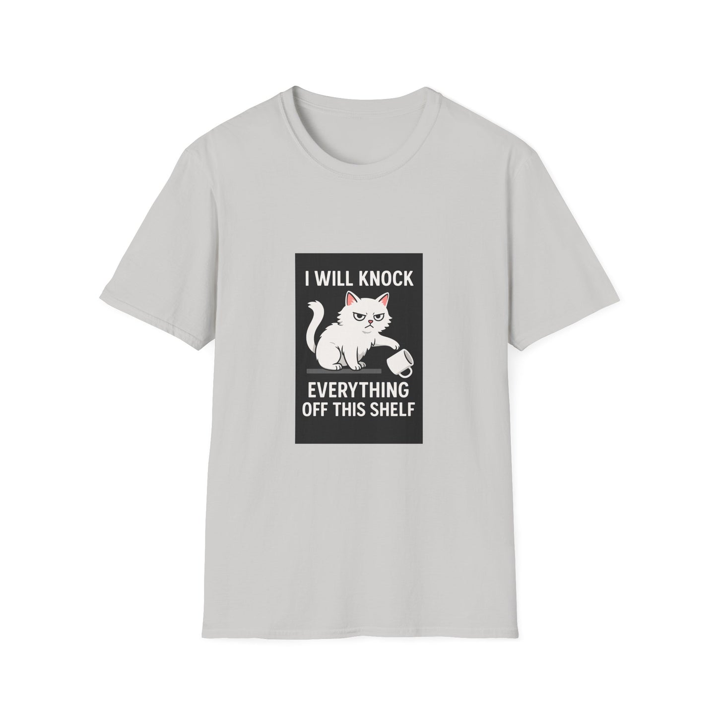 I Will Knock Everything off This Shelf T-Shirt