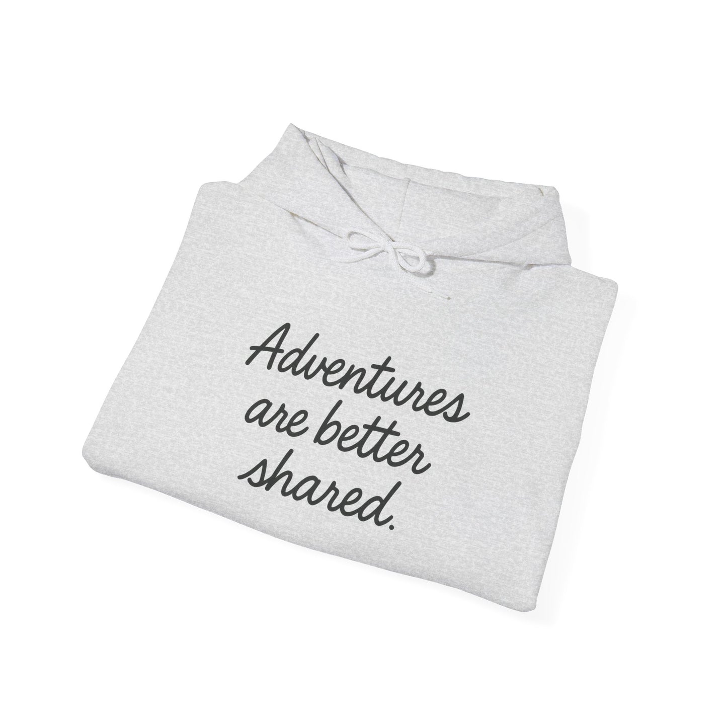 Adventures Are Better Shared Hoodie