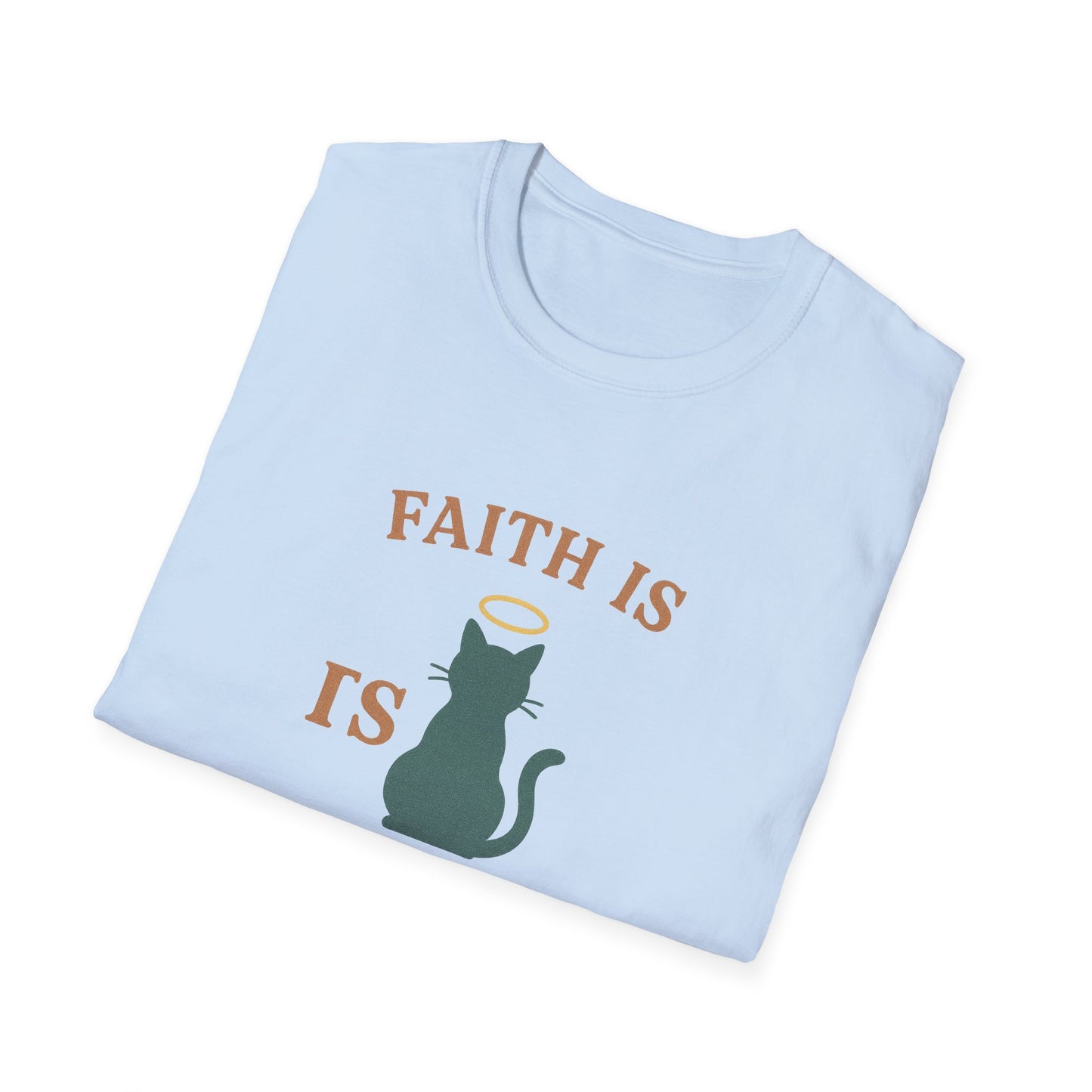 Faith Is Is Feline-Shaped Today T-Shirt
