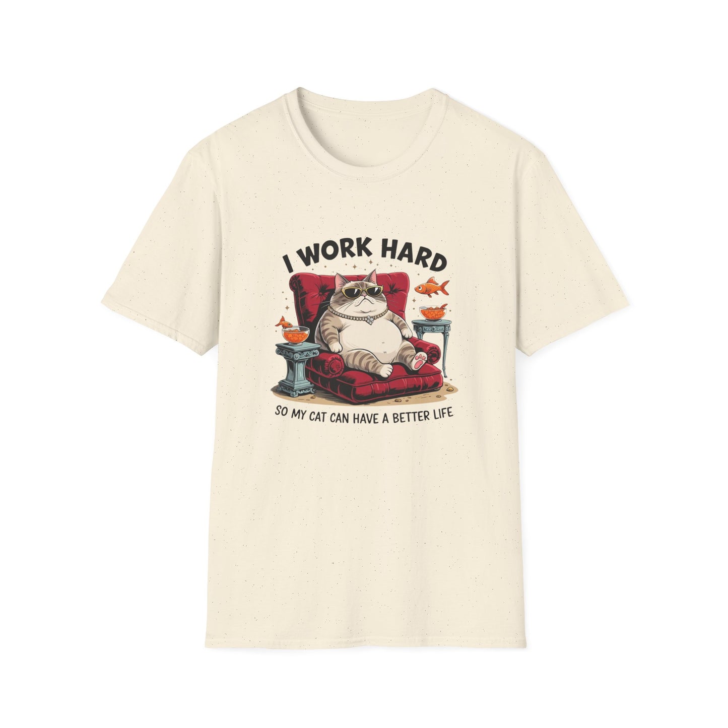 I Work Hard So My Cat Can Have a Better Life T-Shirt