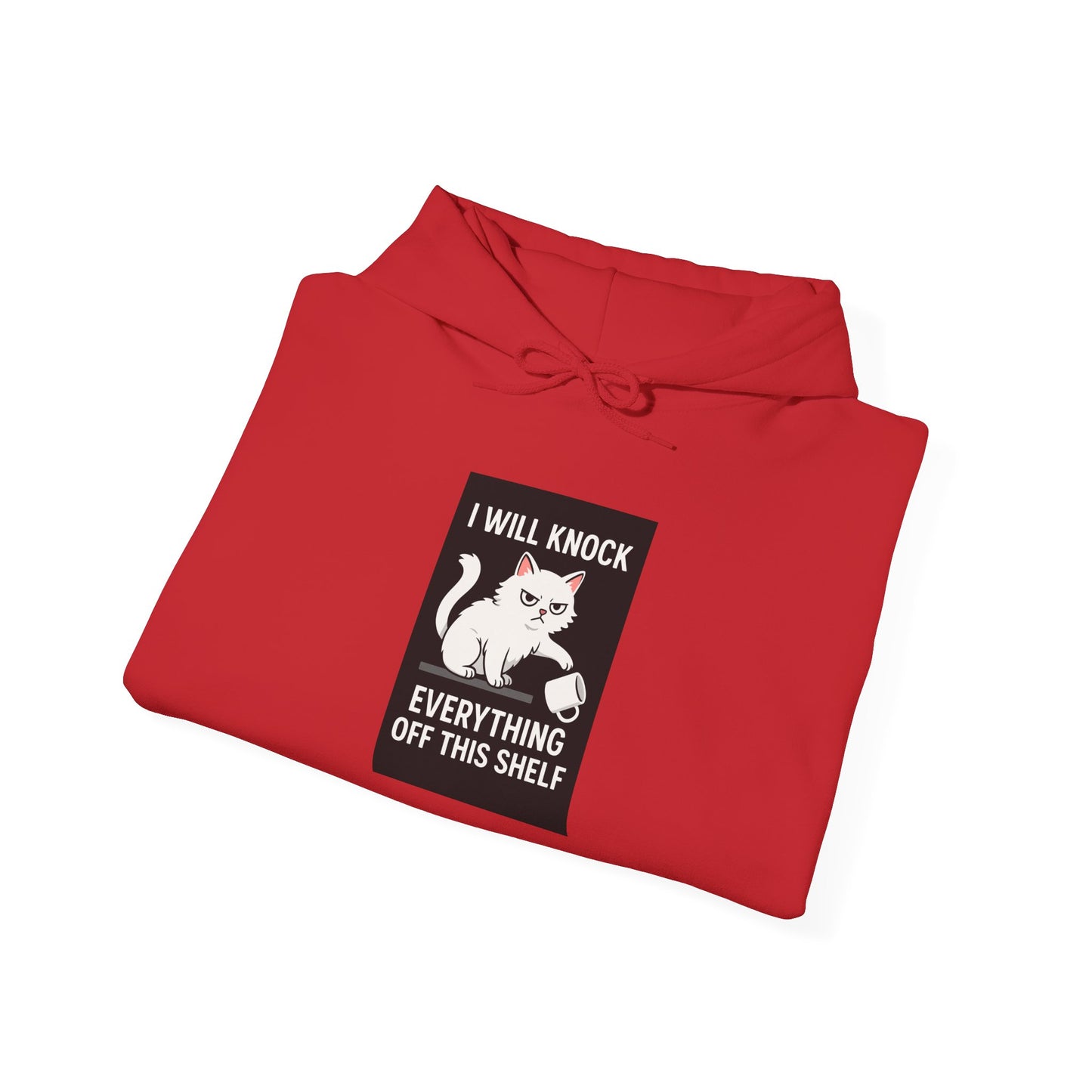 I Will Knock  Everything off This Shelf Hoodie