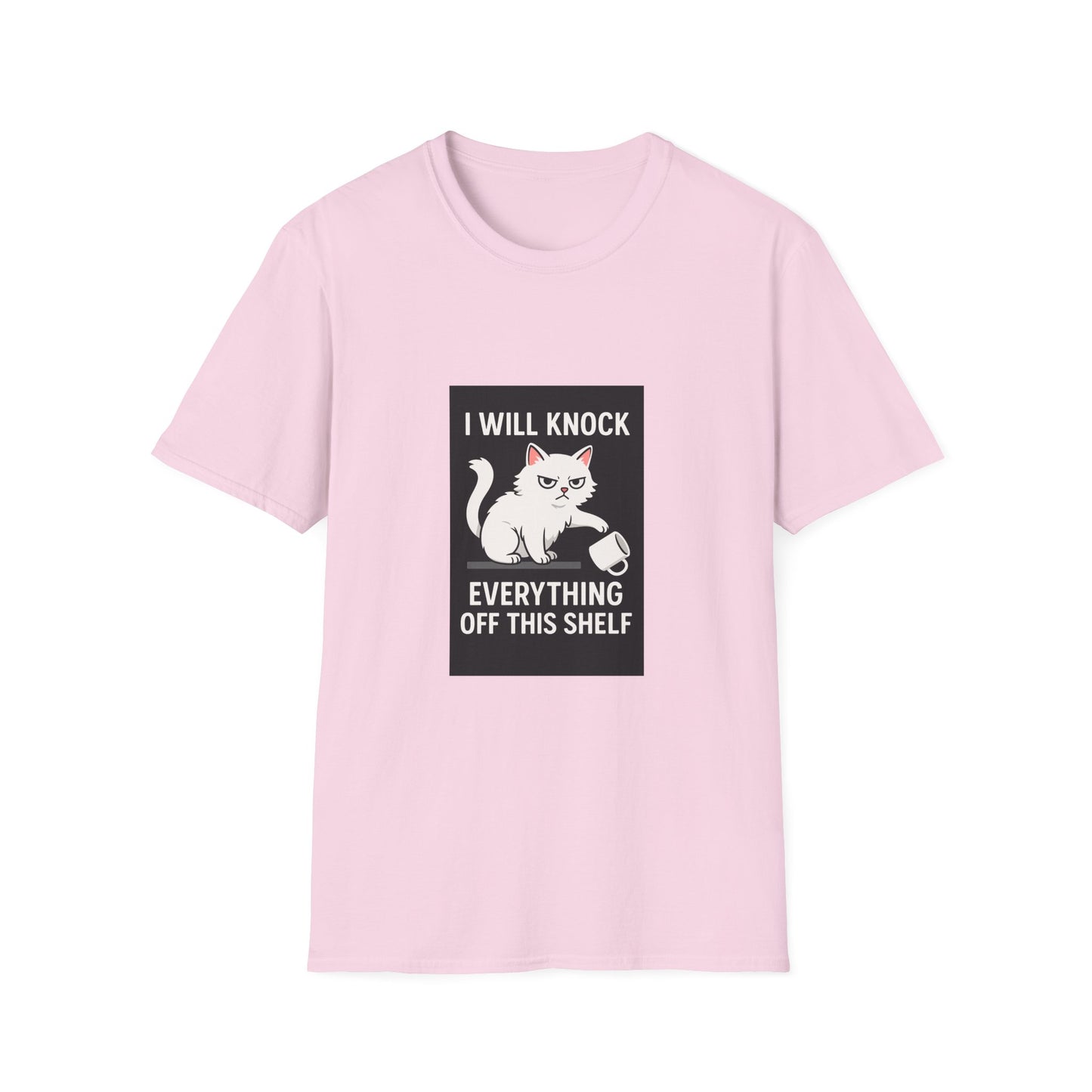 I Will Knock Everything off This Shelf T-Shirt
