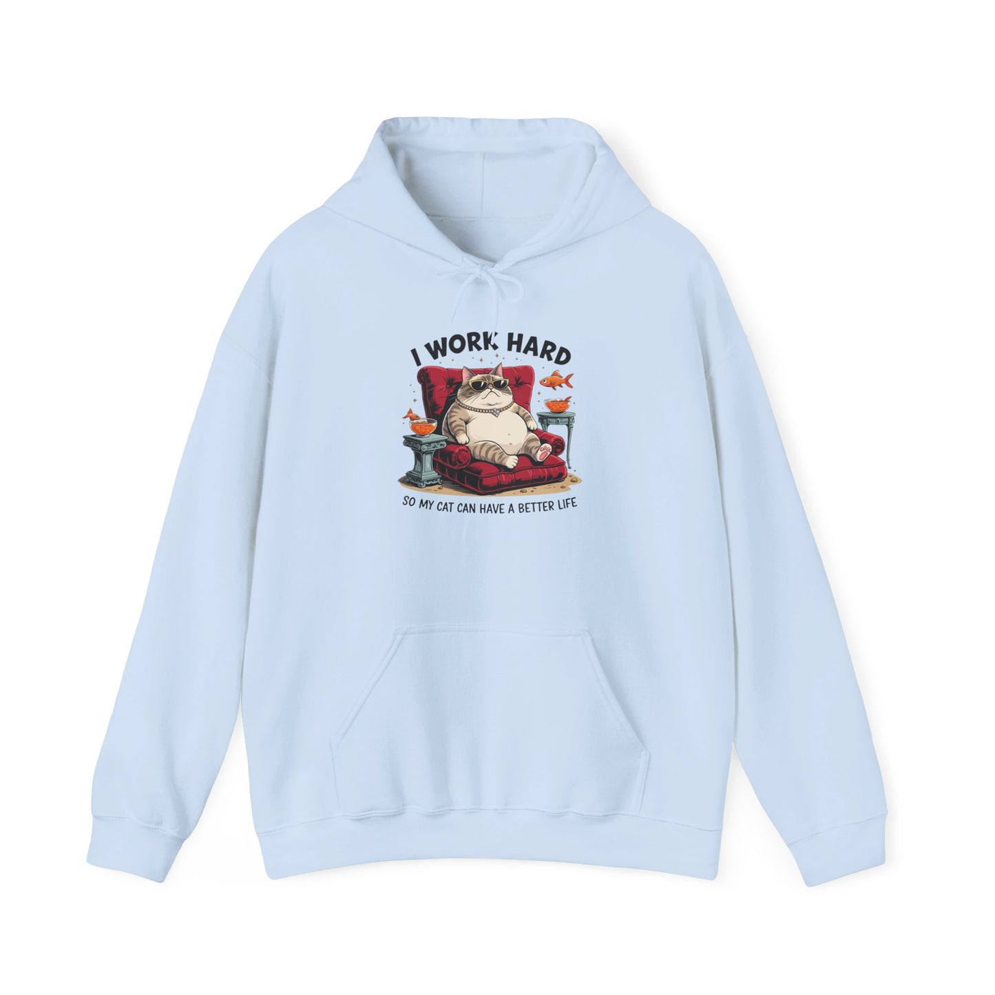 I Work Hard So My Cat Can Have a Better Life Hoodie