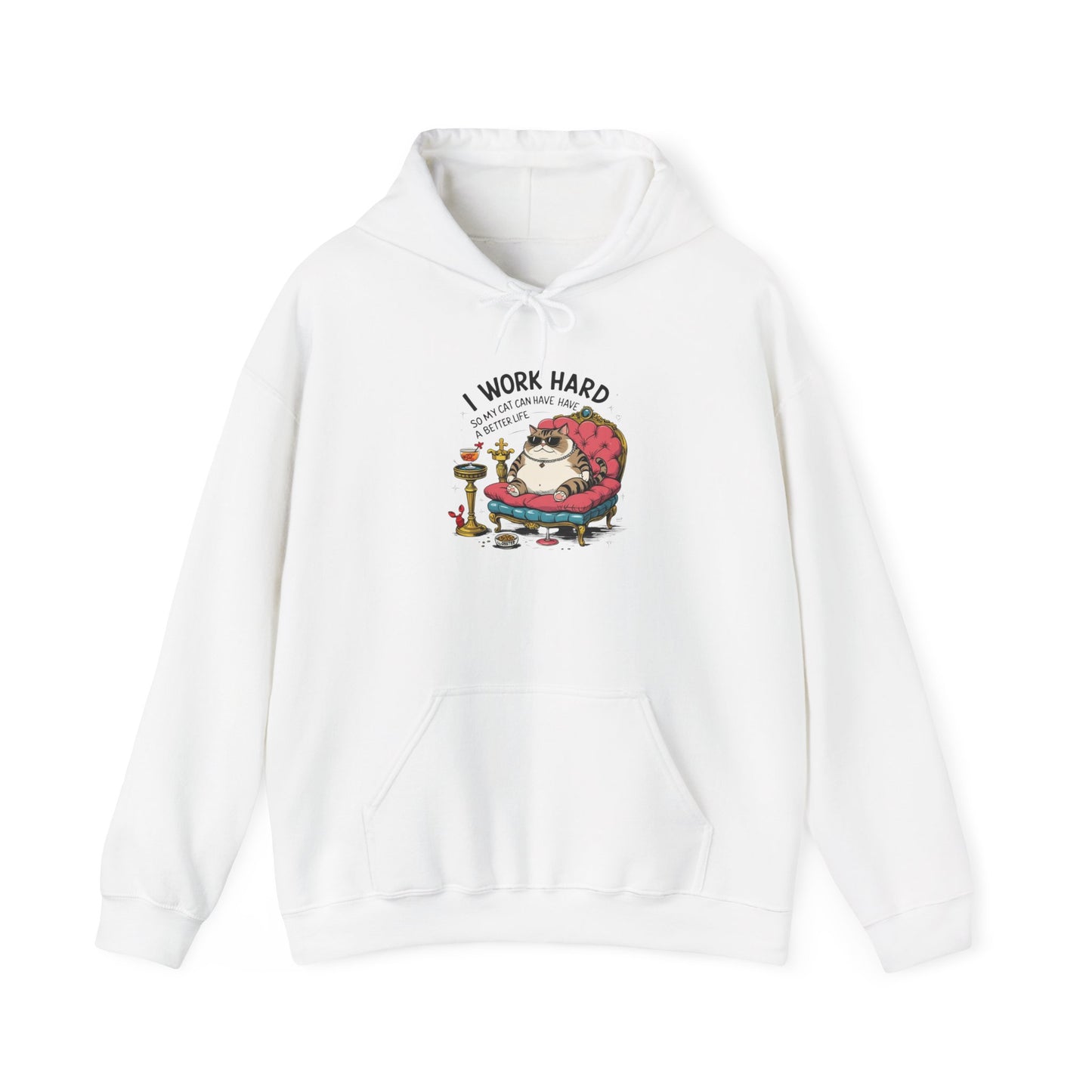 I Work Hard So My Cat Can Have Have a Better Life Hoodie