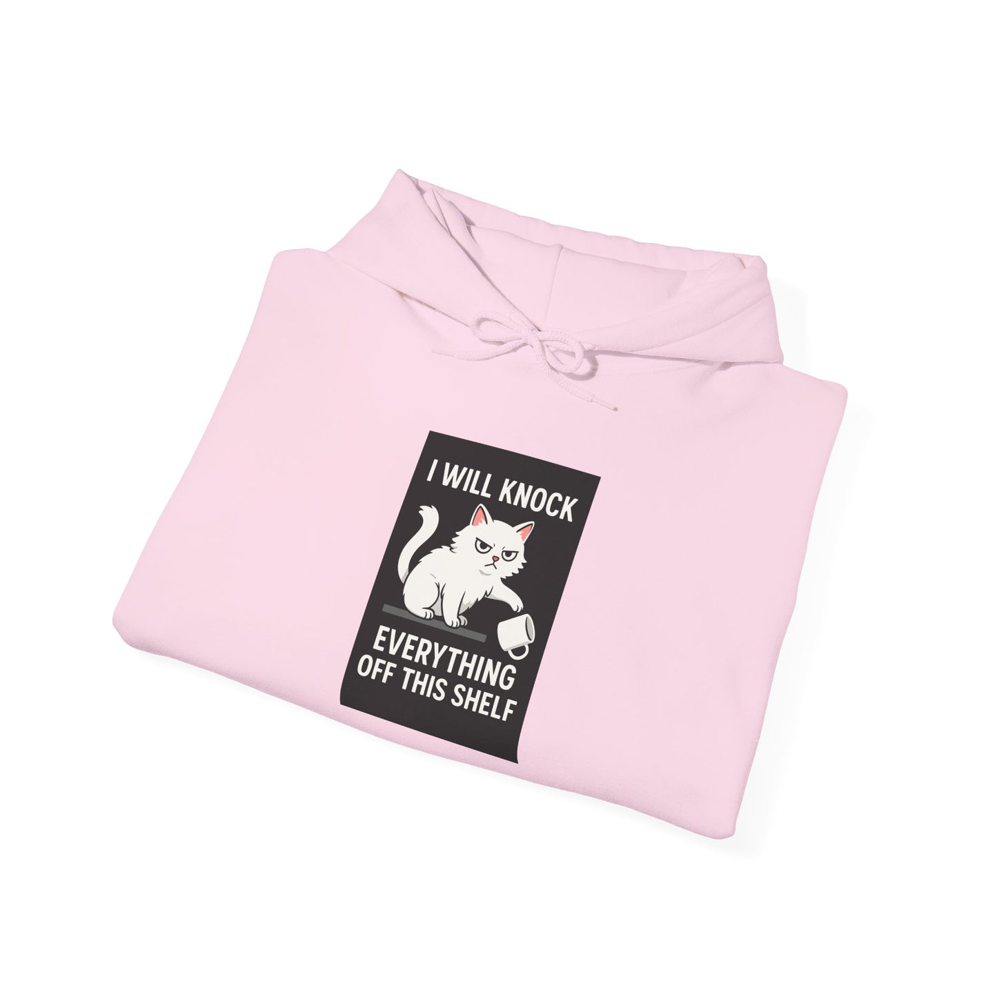 I Will Knock  Everything off This Shelf Hoodie