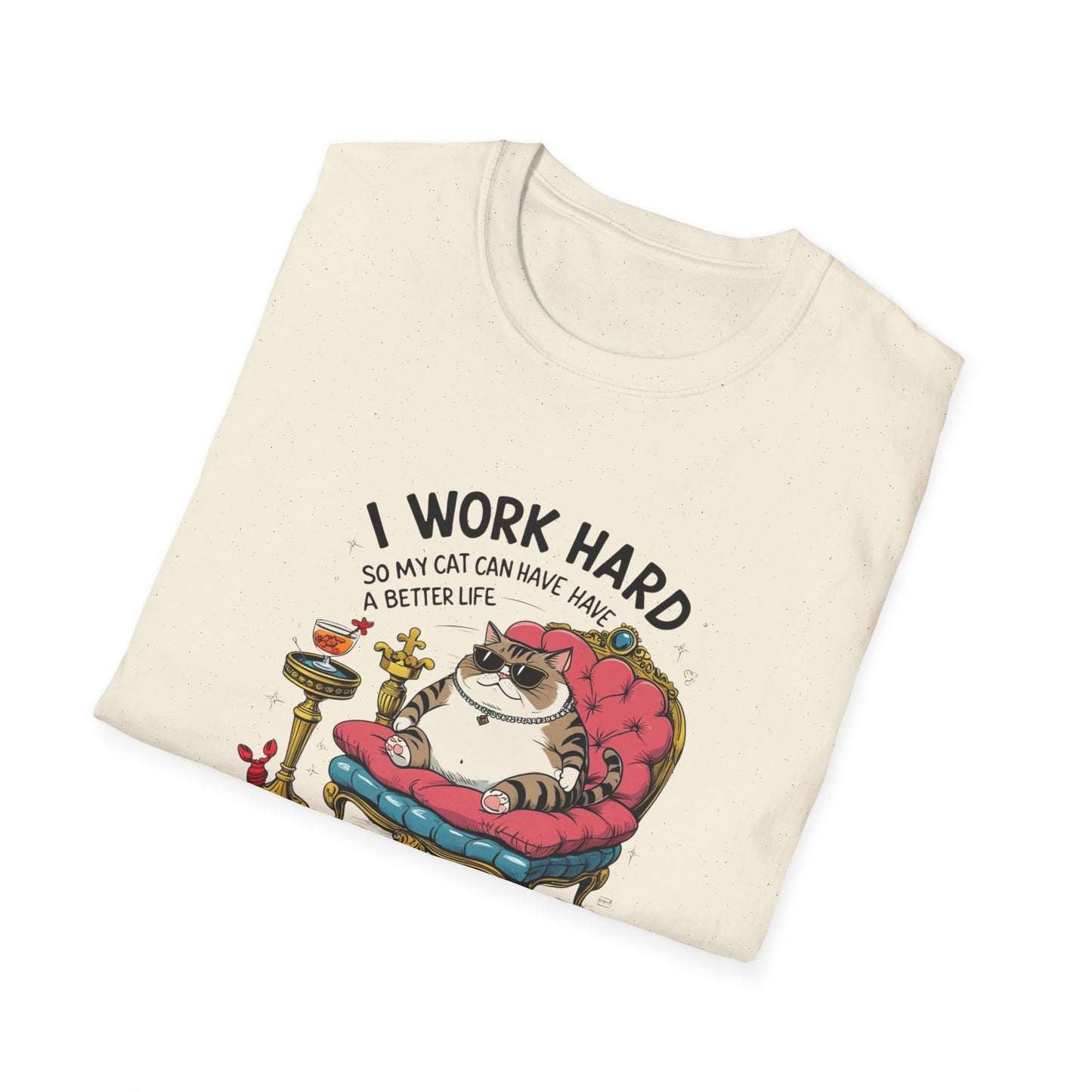 I Work Hard So My Cat Can Have Have a Better Life T-Shirt
