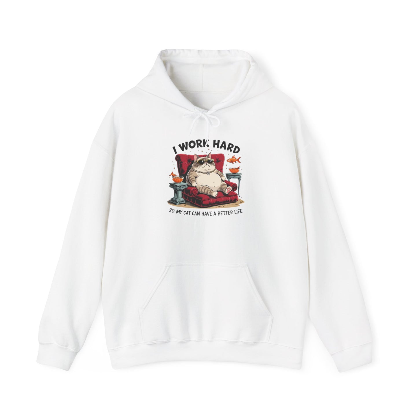 I Work Hard So My Cat Can Have a Better Life Hoodie