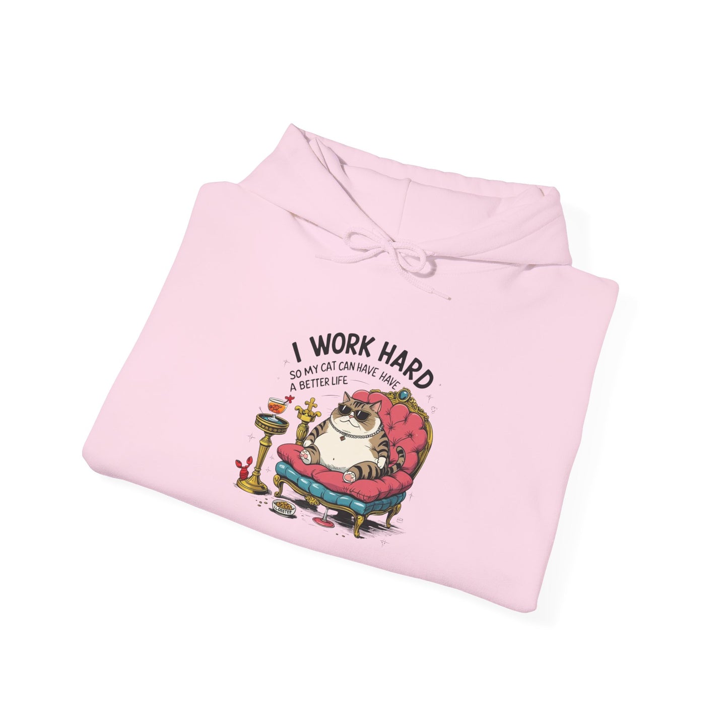 I Work Hard So My Cat Can Have Have a Better Life Hoodie