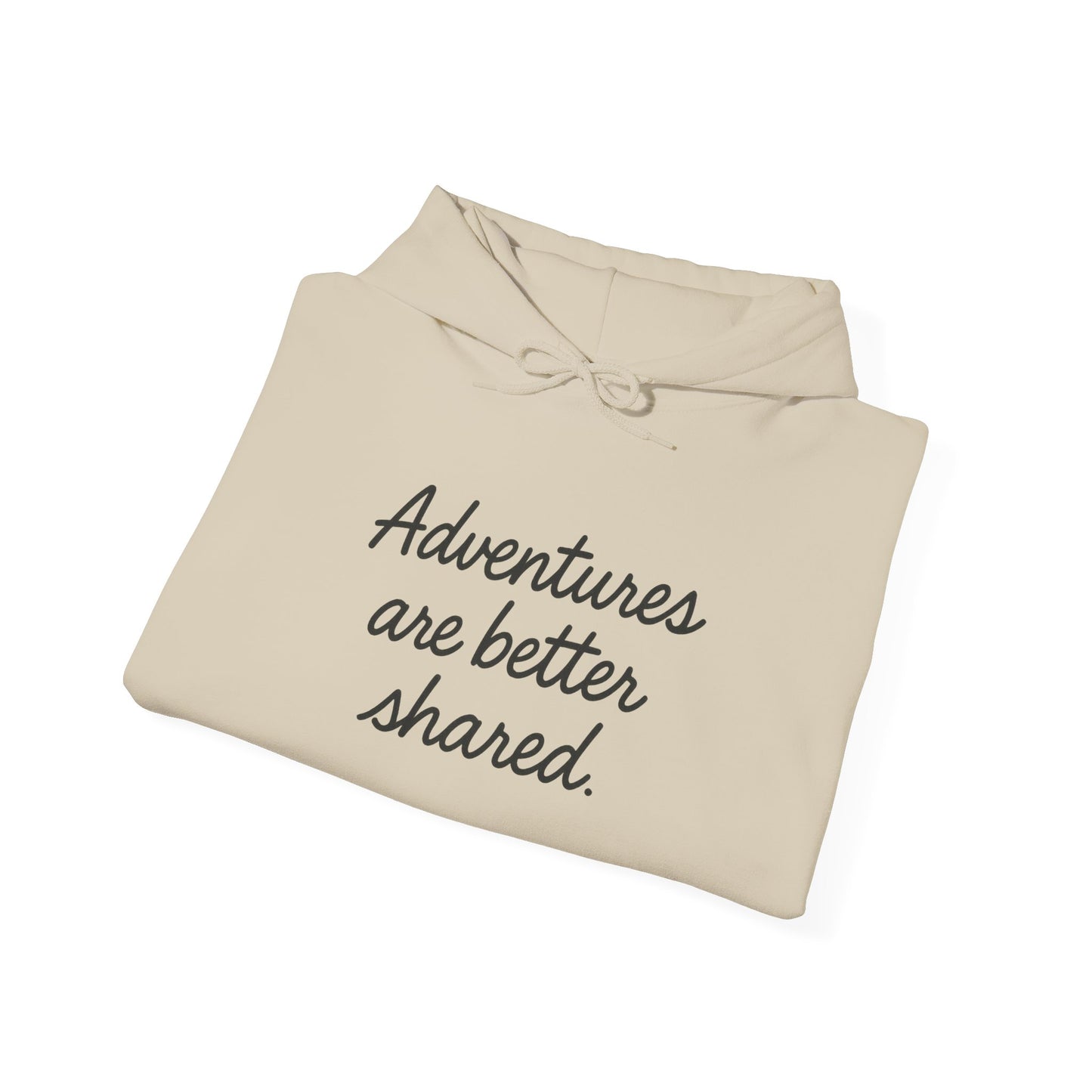Adventures Are Better Shared Hoodie