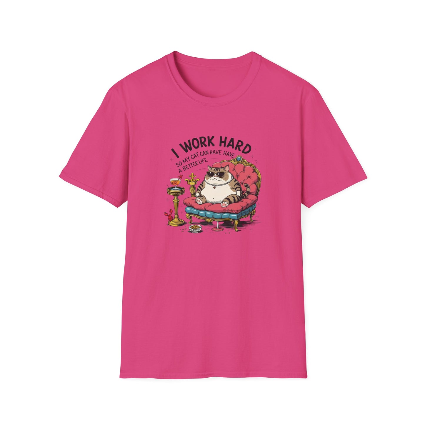 I Work Hard So My Cat Can Have Have a Better Life T-Shirt