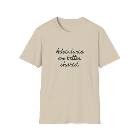 Adventures Are Better Shared T-Shirt