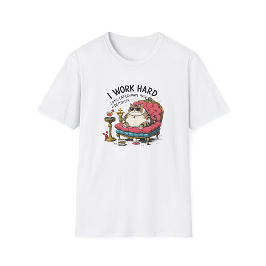 I Work Hard So My Cat Can Have Have a Better Life T-Shirt