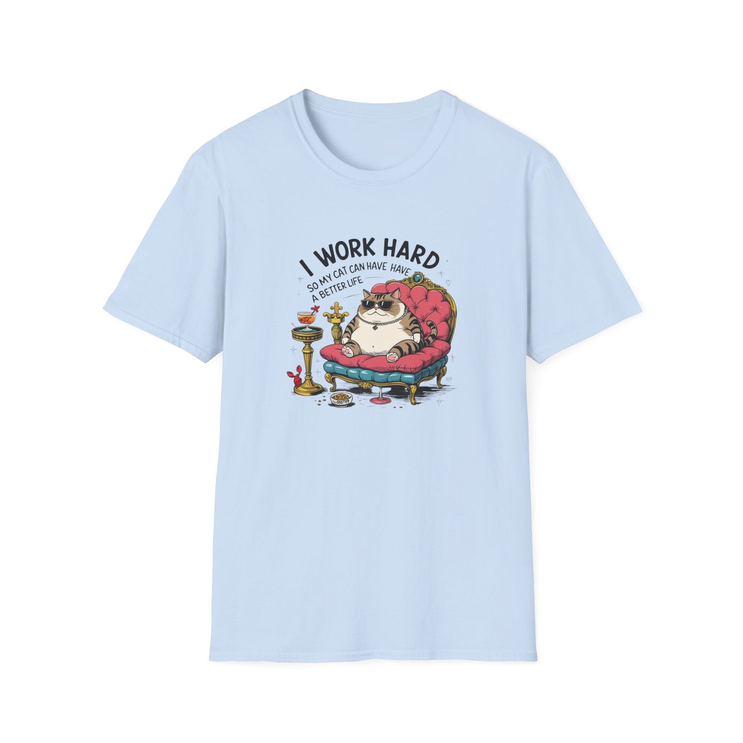 I Work Hard So My Cat Can Have Have a Better Life T-Shirt