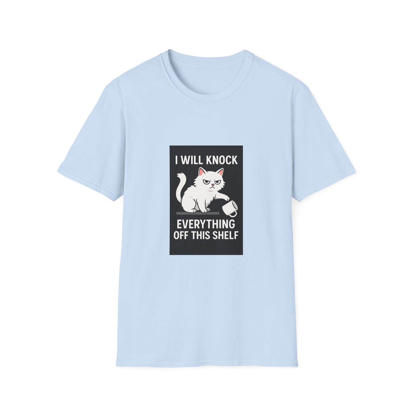 I Will Knock Everything off This Shelf T-Shirt