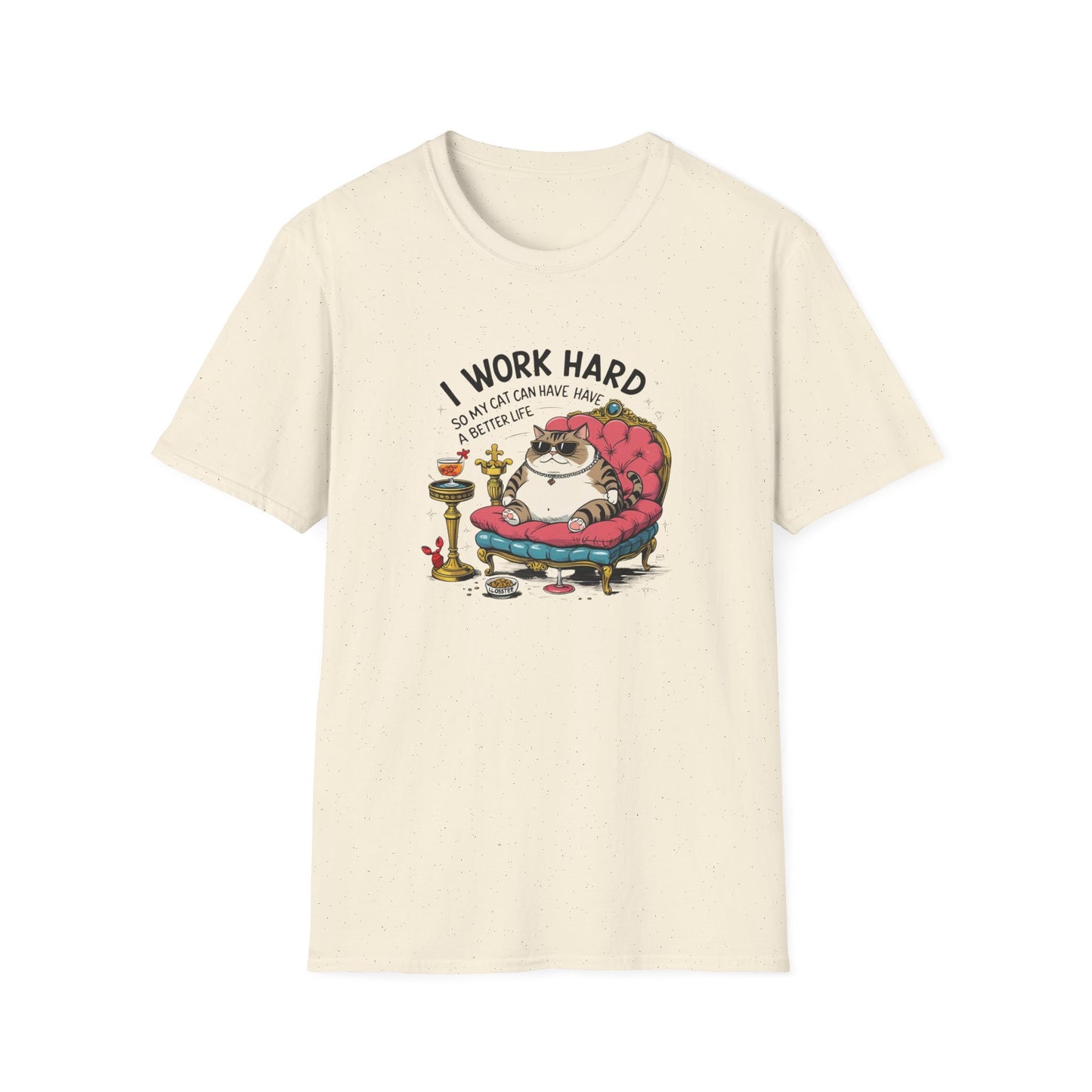 I Work Hard So My Cat Can Have Have a Better Life T-Shirt