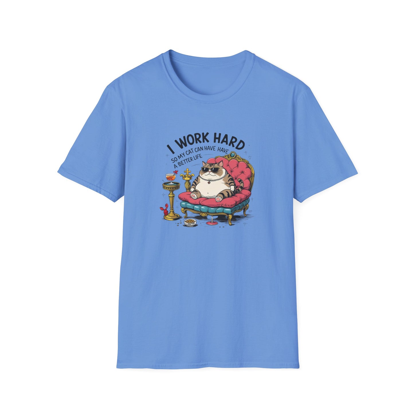 I Work Hard So My Cat Can Have Have a Better Life T-Shirt