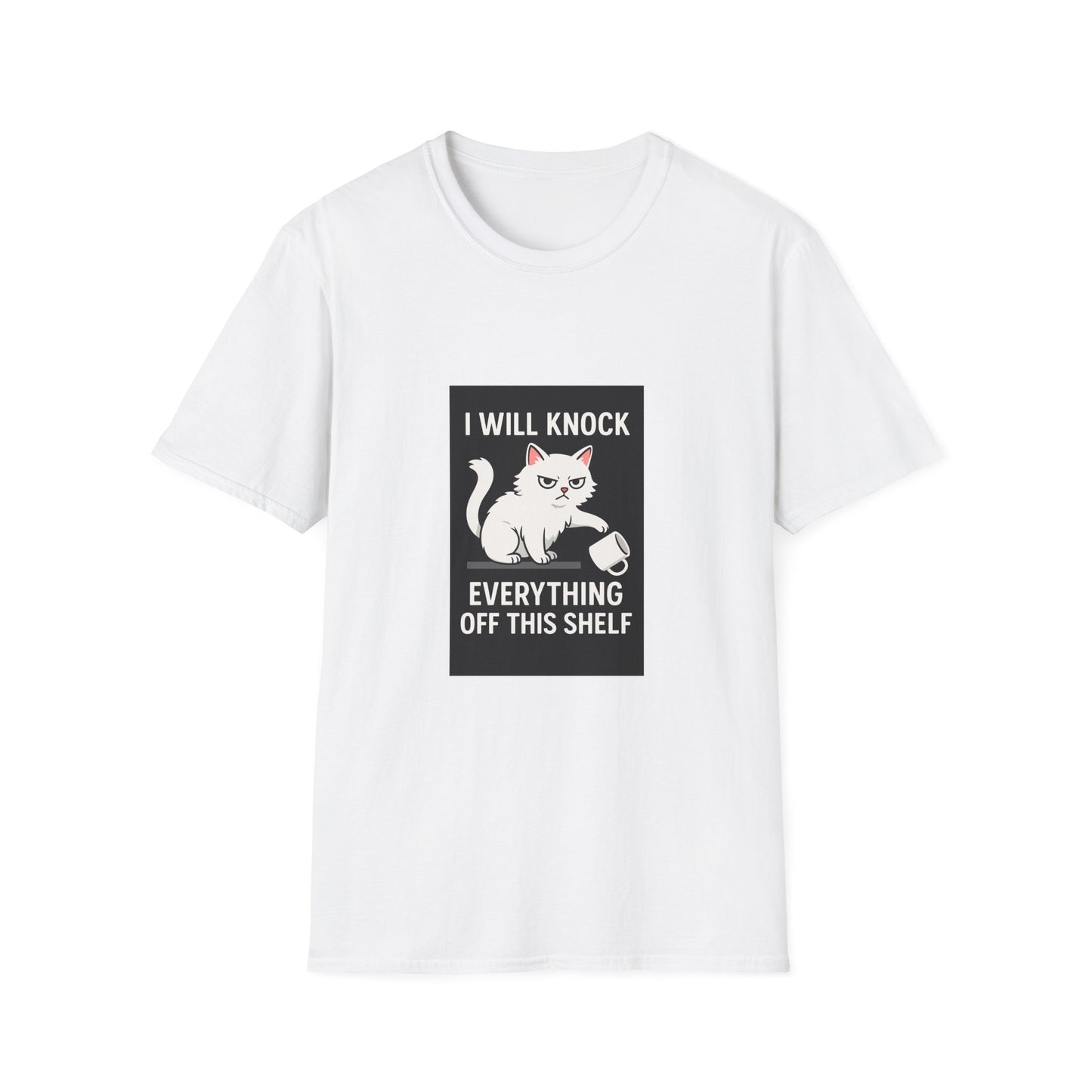 I Will Knock Everything off This Shelf T-Shirt