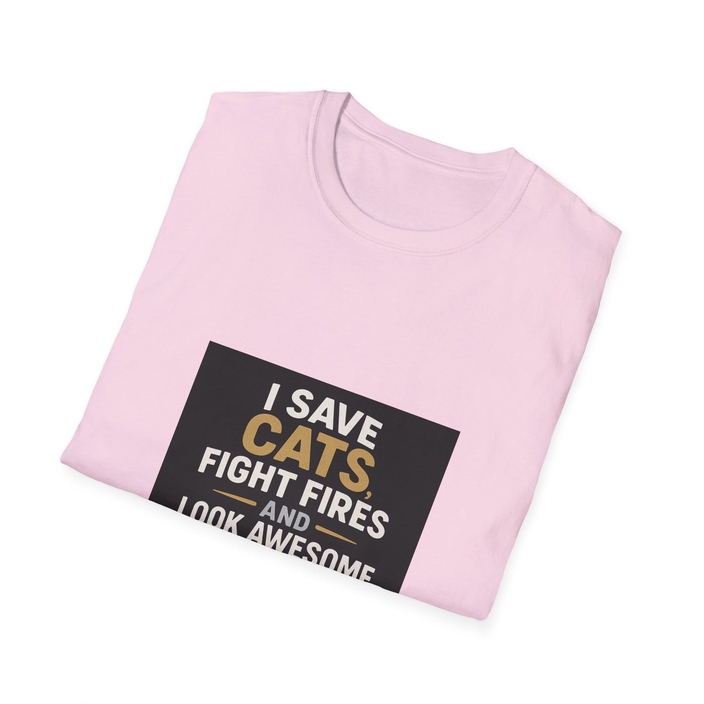 I Save Cats Fight Fires and Look Awesome Doing It T-Shirt