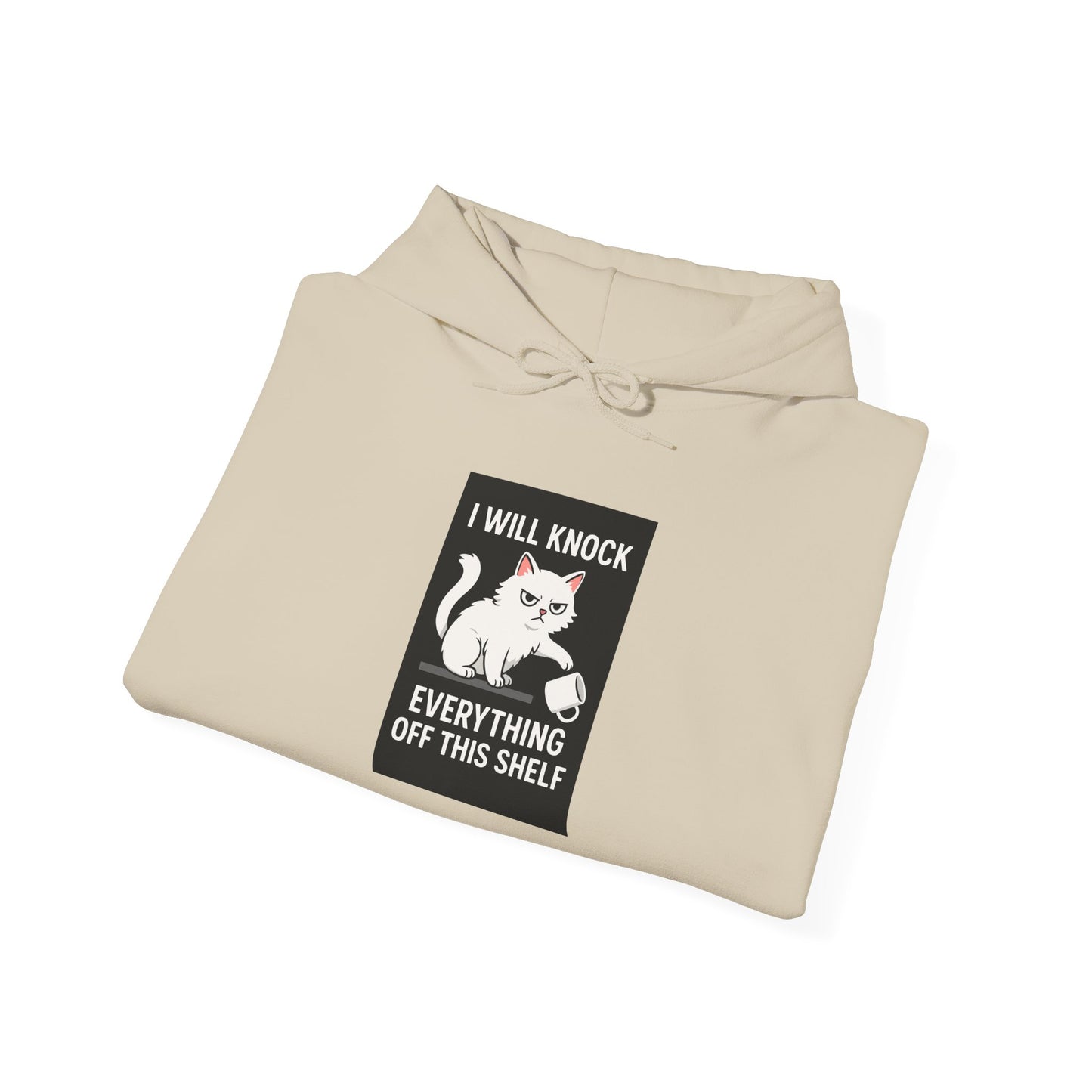 I Will Knock  Everything off This Shelf Hoodie