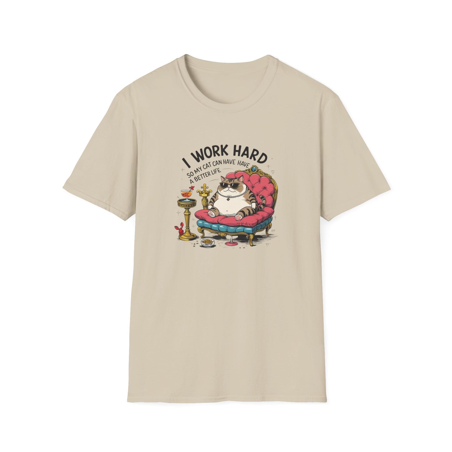 I Work Hard So My Cat Can Have Have a Better Life T-Shirt