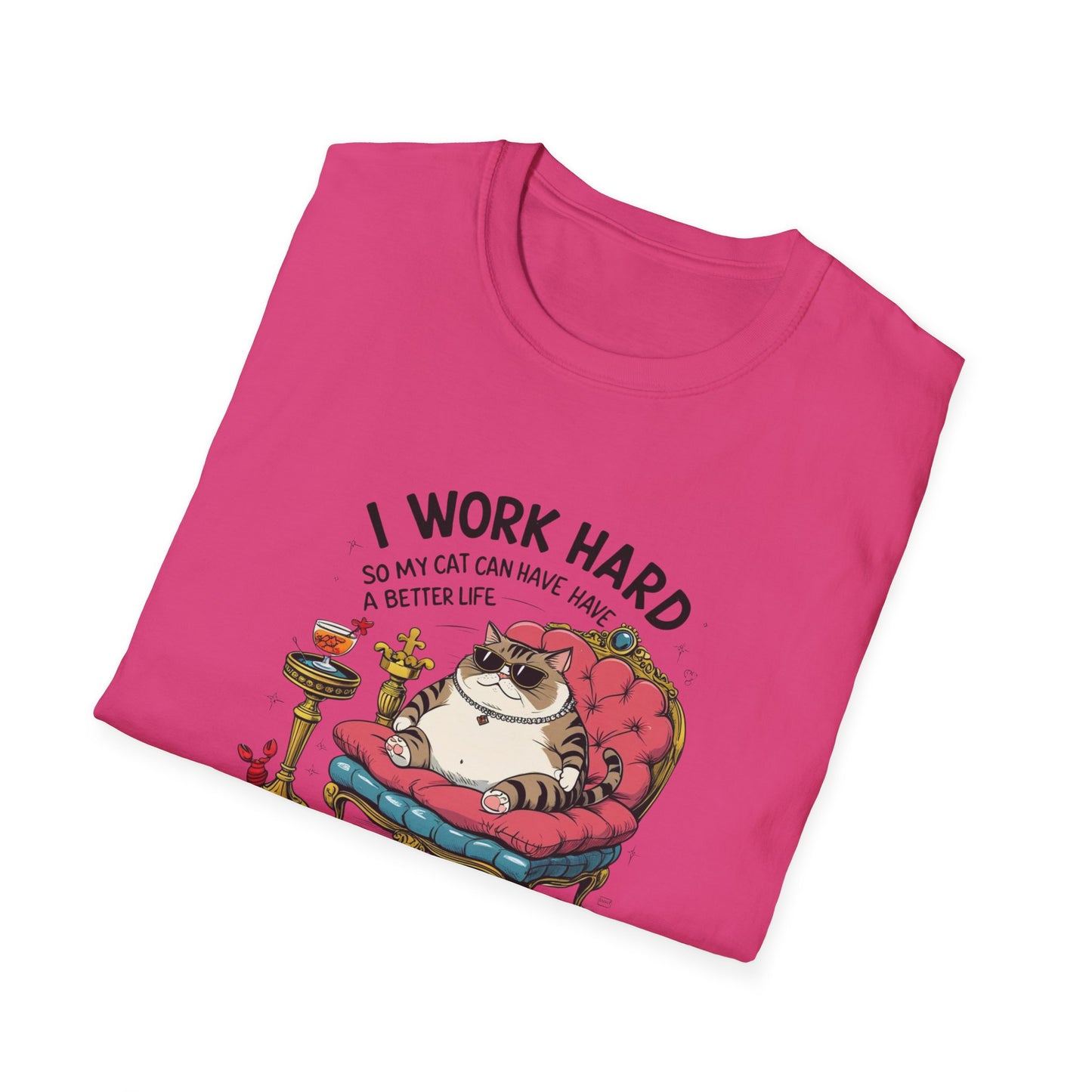 I Work Hard So My Cat Can Have Have a Better Life T-Shirt