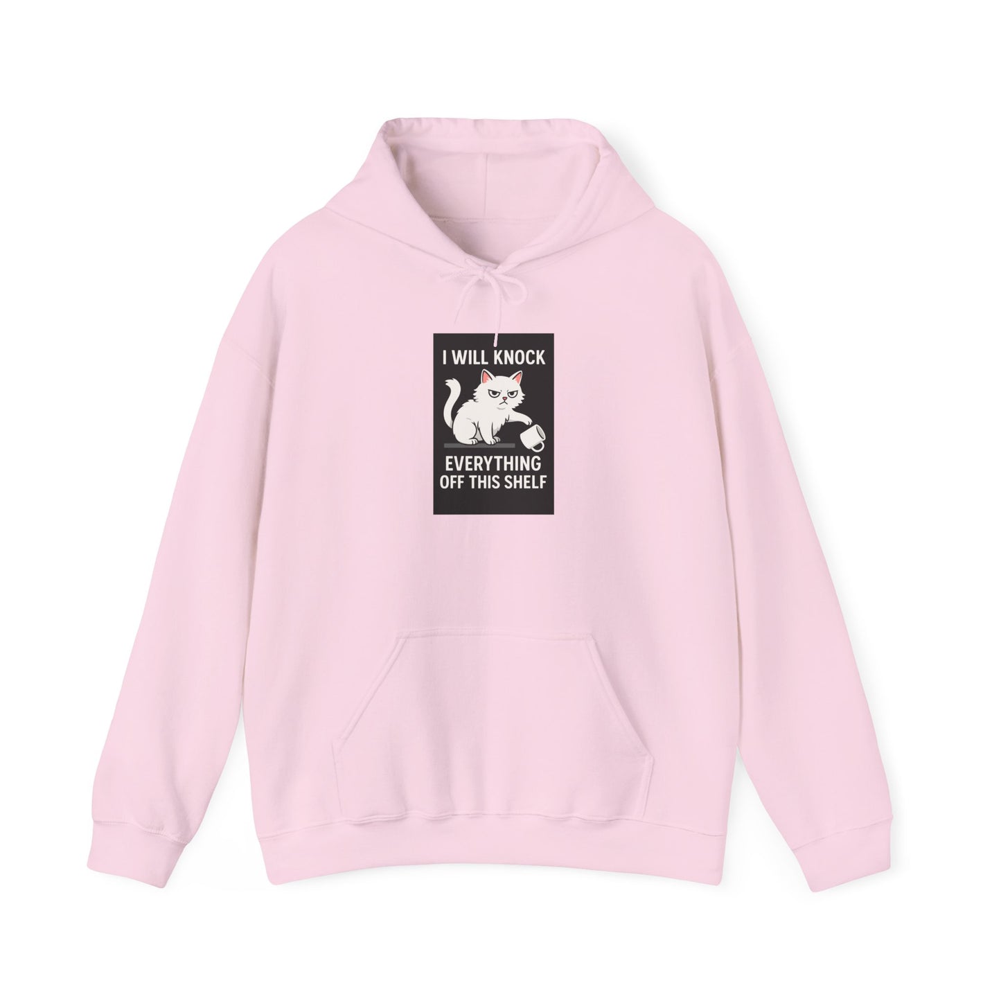 I Will Knock  Everything off This Shelf Hoodie