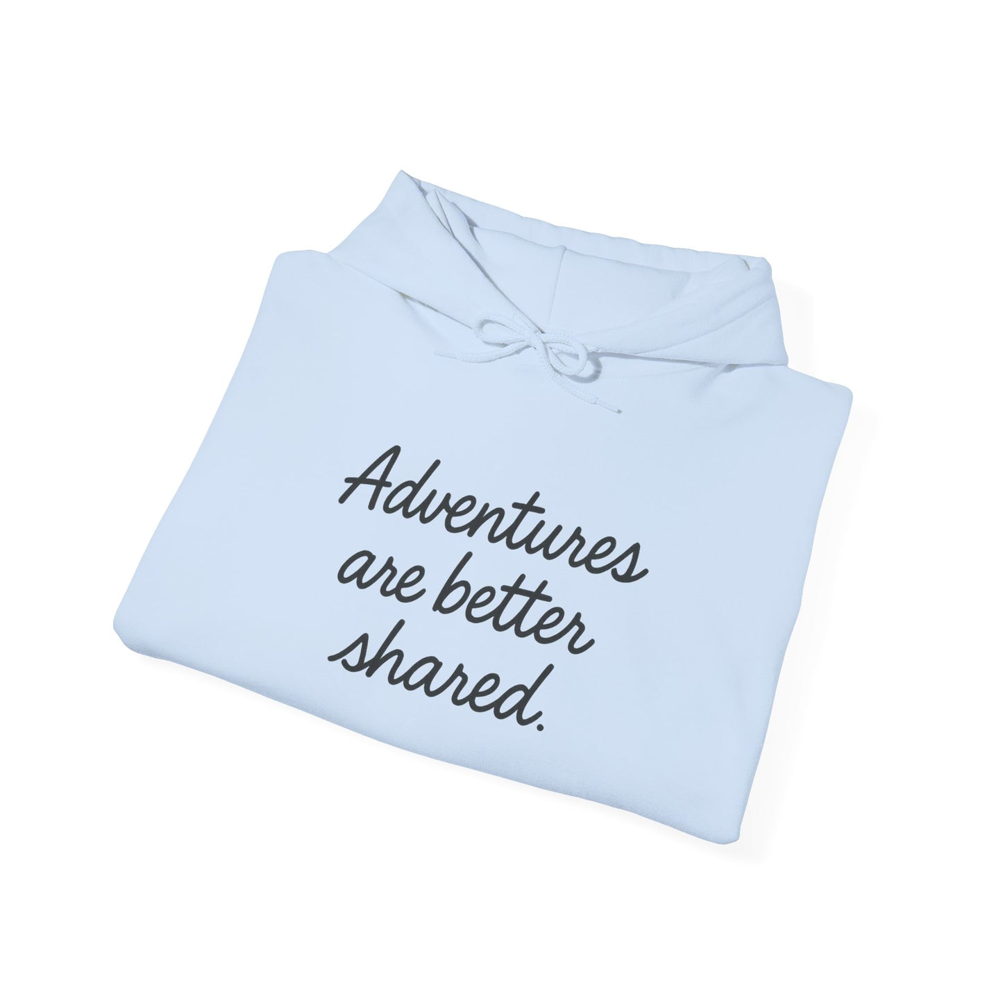 Adventures Are Better Shared Hoodie
