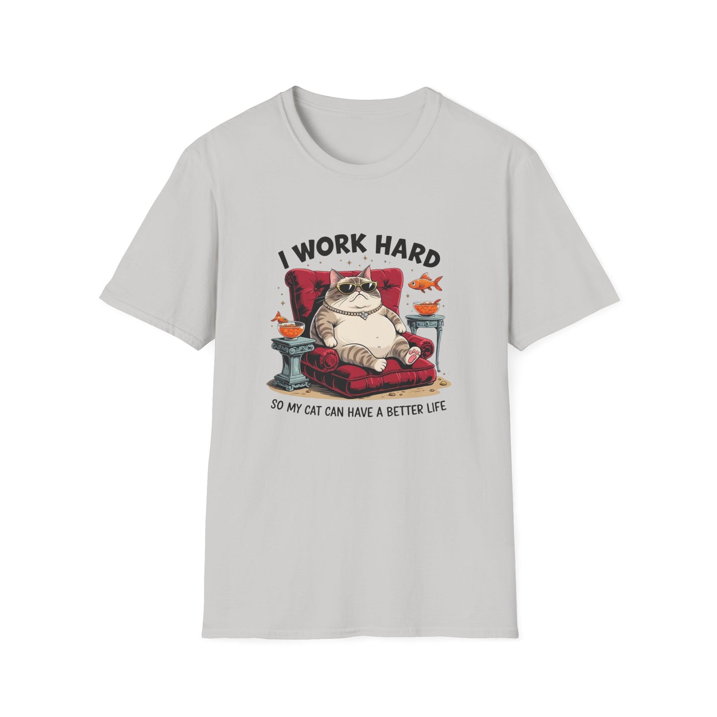 I Work Hard So My Cat Can Have a Better Life T-Shirt