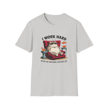 I Work Hard So My Cat Can Have a Better Life T-Shirt