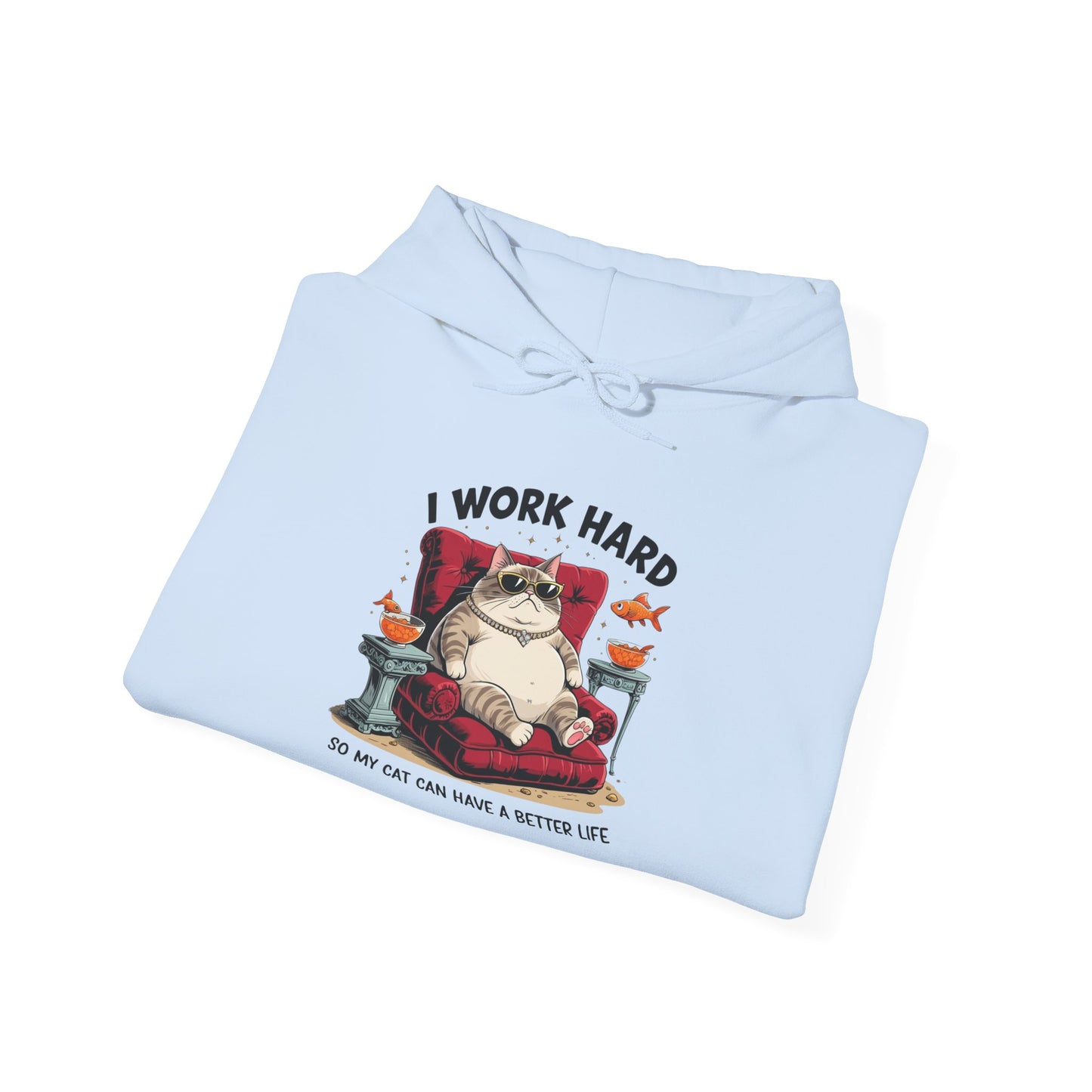 I Work Hard So My Cat Can Have a Better Life Hoodie