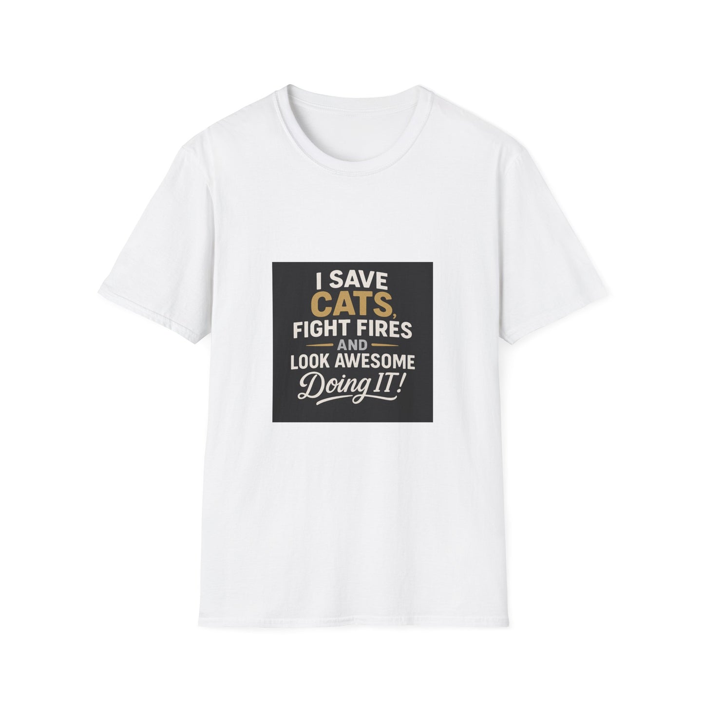 I Save Cats Fight Fires and Look Awesome Doing It T-Shirt