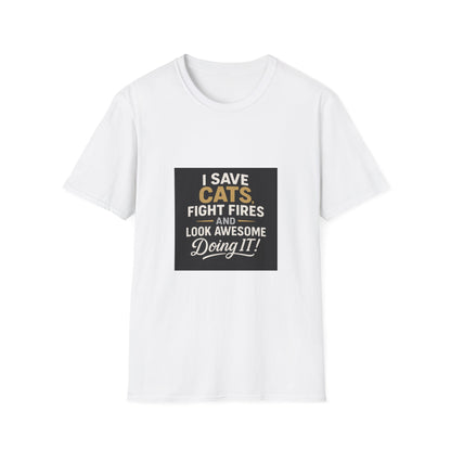 I Save Cats Fight Fires and Look Awesome Doing It T-Shirt