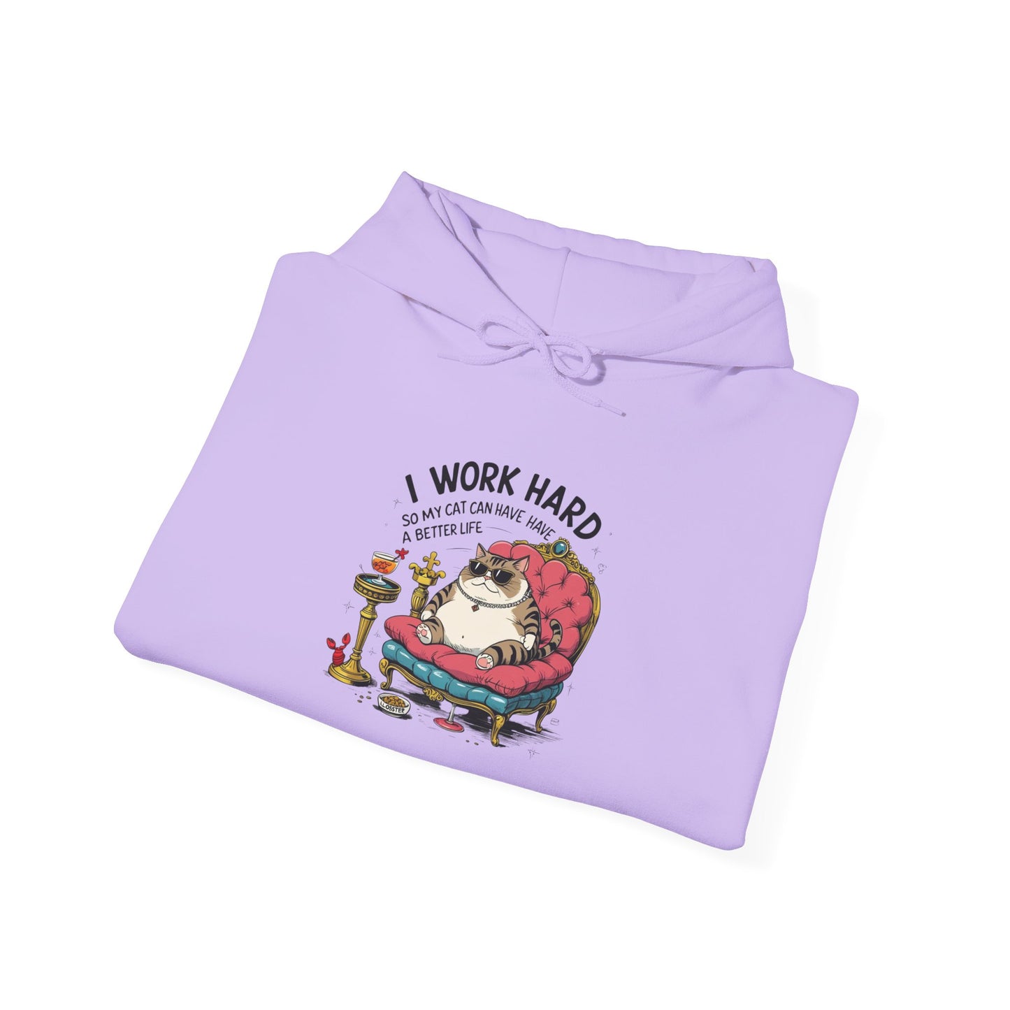 I Work Hard So My Cat Can Have Have a Better Life Hoodie