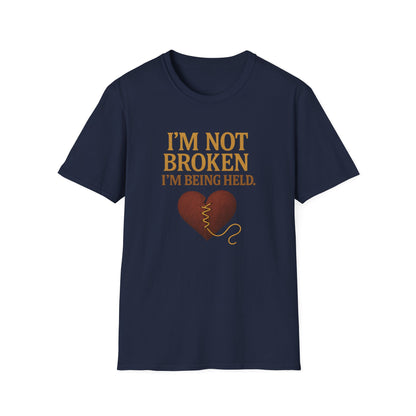 I’m Not Broken I’m Being Held T-Shirt