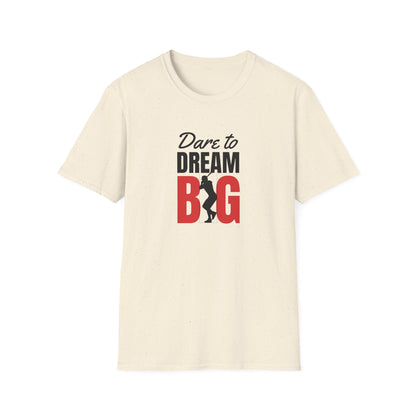 Dare to Dream Big T-Shirt