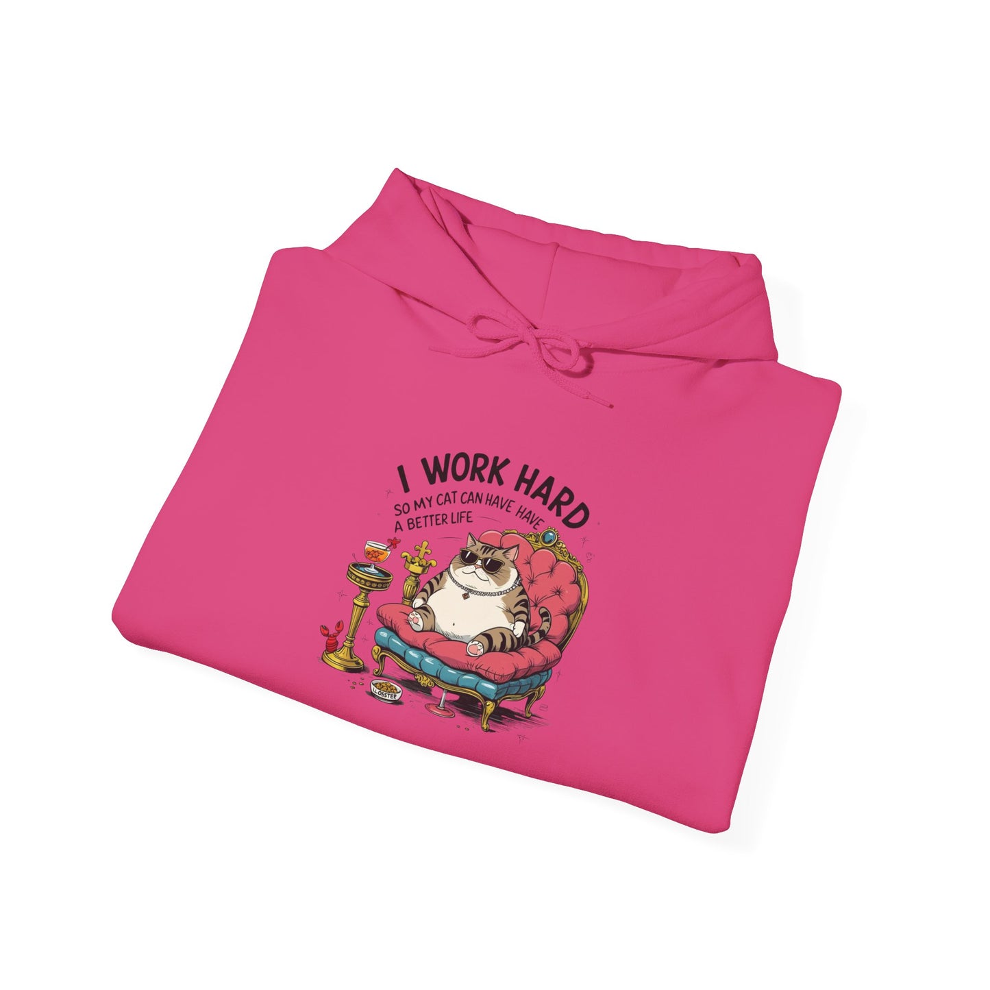 I Work Hard So My Cat Can Have Have a Better Life Hoodie