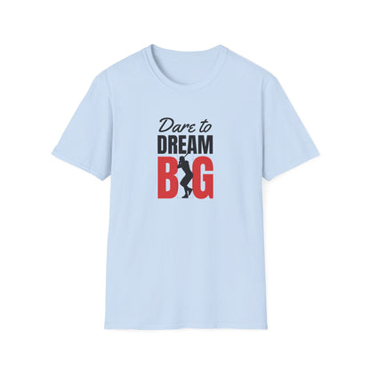 Dare to Dream Big T-Shirt