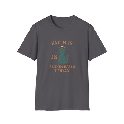Faith Is Is Feline-Shaped Today T-Shirt