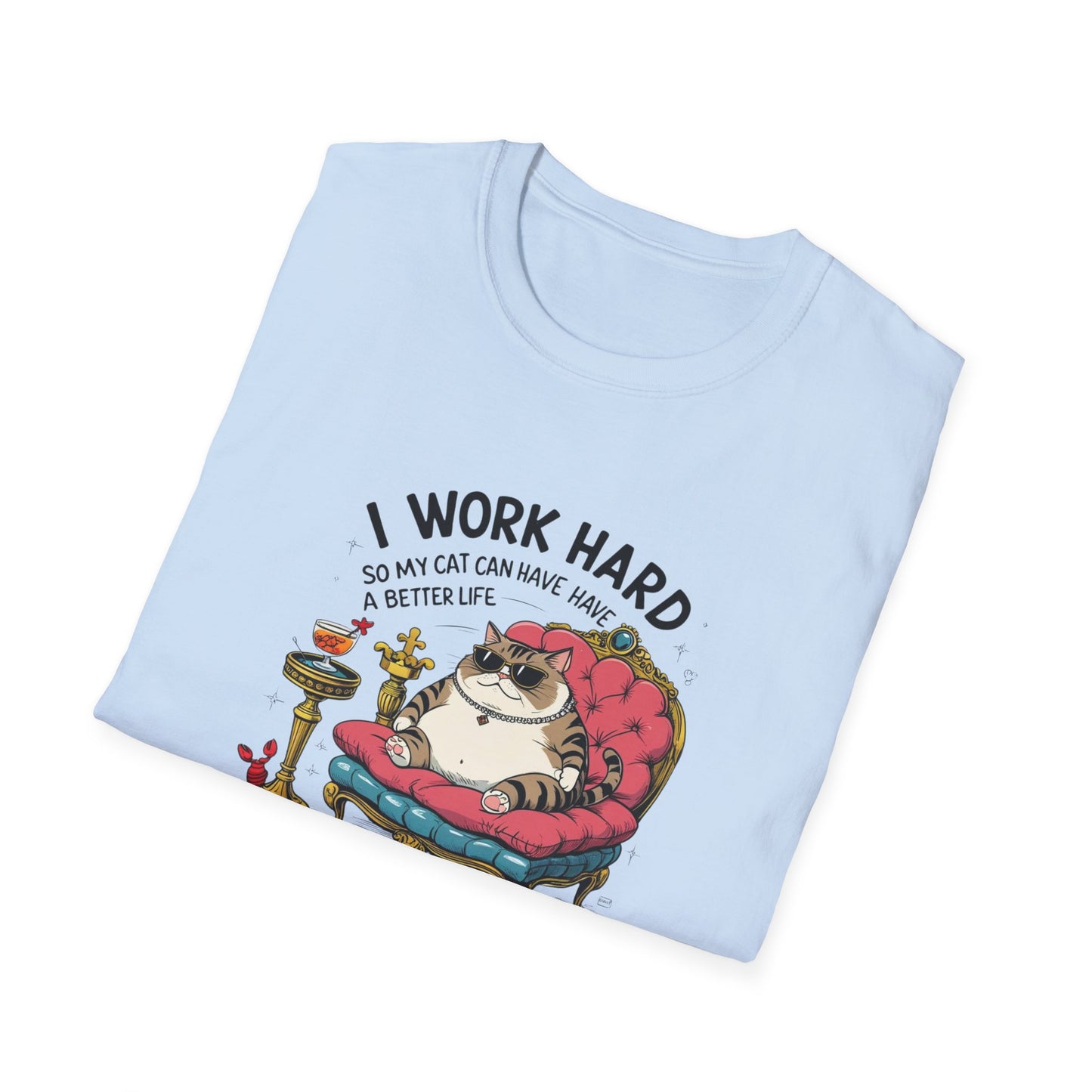 I Work Hard So My Cat Can Have Have a Better Life T-Shirt