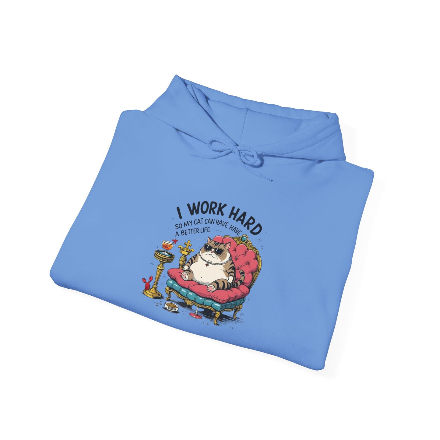 I Work Hard So My Cat Can Have Have a Better Life Hoodie