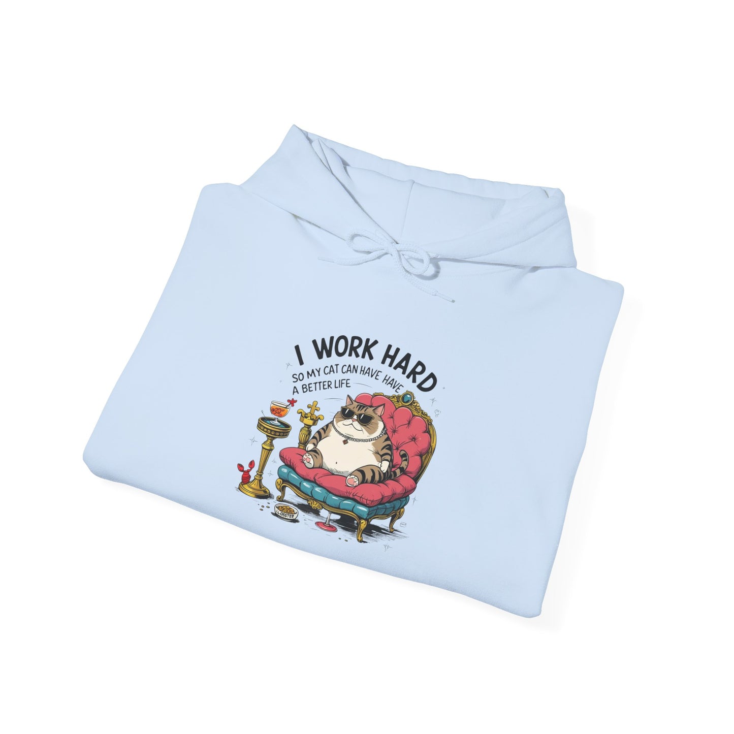 I Work Hard So My Cat Can Have Have a Better Life Hoodie